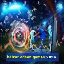 baixar edson gomes 2024